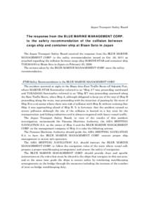 Japan Transport Safety Board  The response from the BLUE MARINE MANAGEMENT CORP. to the safety recommendation of the collision between cargo ship and container ship at Bisan Seto in Japan The Japan Transport Safety Board