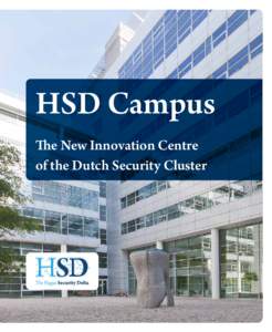 HSD Campus The New Innovation Centre of the Dutch Security Cluster HSD Campus