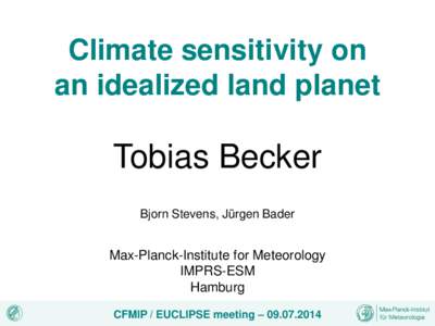 Climate sensitivity on an idealized land planet Tobias Becker Bjorn Stevens, Jürgen Bader