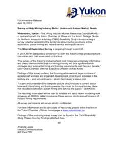 For Immediate Release April 16, 2012 Survey to Help Mining Industry Better Understand Labour Market Needs Whitehorse, Yukon – The Mining Industry Human Resources Council (MiHR) – in partnership with the Yukon Chamber