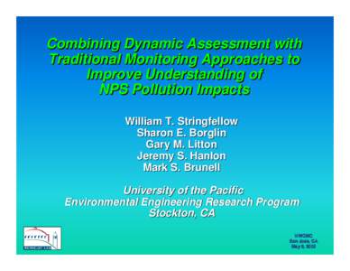 Combining Dynamic Assessment with Traditional Monitoring Approaches to Improve Understanding of NPS Pollution Impacts William T. Stringfellow Sharon E. Borglin