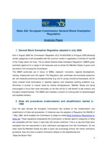 State Aid: European Commission General Block Exemption Regulation Analysis Paper 1. General Block Exemption Regulation adopted in July 2008 End of August 2008 the Commission Regulation (EC) No[removed]of 6 August 2008 d