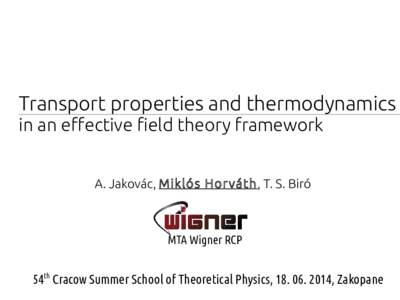 Transport properties and thermodynamics in an effective field theory framework A. Jakovác, Miklós Hor váth, T. S. Biró MTA Wigner RCP
