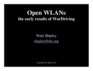 Open WLANs the early results of WarDriving Peter Shipley 