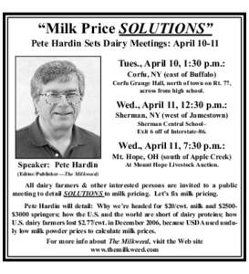 “Milk Price SOLUTIONS” Pete Hardin Sets Dairy Meetings: April[removed]Tues., April 10, 1:30 p.m.: Corfu, NY (east of Buffalo) Corfu Grange Hall, north of town on Rt. 77, across from high school.