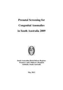 Prenatal Screening for Congenital Anomalies in South Australia 2009 South Australian Birth Defects Register Women’s and Children’s Hospital