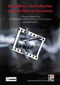 Journalism, Civil Liberties and the War on Terrorism A Special Report by the International Federation of Journalists and Statewatch