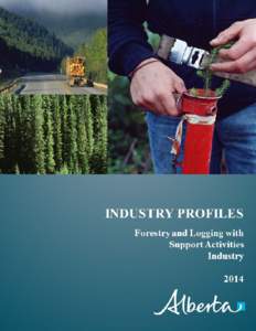 1  Overview: The Forestry and Logging with Support Activities industry1 in Alberta includes establishments that: produce seedlings in specialized nurseries and gathering forest products such as gums,