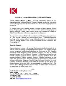 KINGSWAY ANNOUNCES AN EXECUTIVE APPOINTMENT Toronto, Ontario (August 2, 2001) – (TSE:KFS, NYSE:KFS) William G. Star, Chairman and Chief Executive Officer of Kingsway Financial Services Inc. is pleased to announce the a