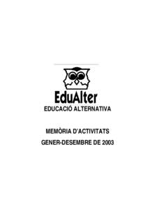 EDUCACIÓ ALTERNATIVA MEMÒRIA D’ACTIVITATS GENER-DESEMBRE DE 2003 EDUALTER (EDUCACIÓ ALTERNATIVA)