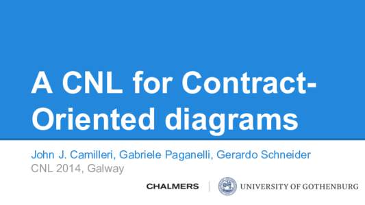 A CNL for ContractOriented diagrams John J. Camilleri, Gabriele Paganelli, Gerardo Schneider CNL 2014, Galway REMU Reliable Multilingual Digital Communication: