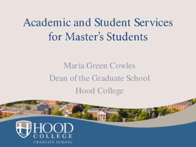 Academic and Student Services  Maria Green Cowles Dean of the Graduate School Hood College