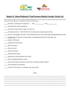 Robert G. Shaw Piedmont Triad Farmers Market Vendor Check-List This is to help you prepare for your meeting with Market Management. As you complete the check-list please insert N/A next to the items which do not apply to