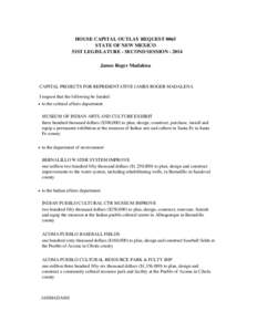 HOUSE CAPITAL OUTLAY REQUEST 0065 STATE OF NEW MEXICO 51ST LEGISLATURE - SECOND SESSION[removed]James Roger Madalena  CAPITAL PROJECTS FOR REPRESENTATIVE JAMES ROGER MADALENA