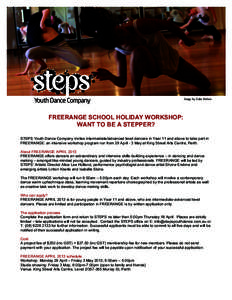 Image by Gabe Holton  FREERANGE SCHOOL HOLIDAY WORKSHOP: WANT TO BE A STEPPER? STEPS Youth Dance Company invites intermediate/advanced level dancers in Year 11 and above to take part in FREERANGE: an intensive workshop p