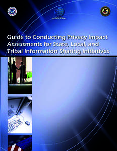 This Guide to Conducting Privacy Impact Assessments for State, Local, and Tribal Information Sharing Initiatives was prepared by SEARCH, The National Consortium for Justice Information and Statistics; Francis X. Aumand 