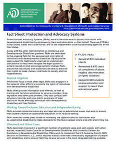 Administration for Community Living, U.S. Department of Health and Human Services http://transition.acf.hhs.gov/programs/aidd Fact Sheet: Protection and Advocacy Systems Protection and Advocacy Systems (P&As) work at the