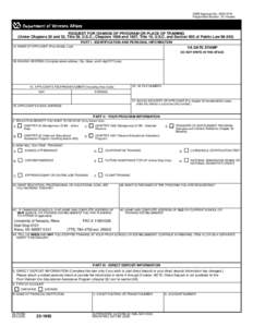 OMB Approved No[removed]Respondent Burden: 20 minutes REQUEST FOR CHANGE OF PROGRAM OR PLACE OF TRAINING (Under Chapters 30 and 32, Title 38, U.S.C.; Chapters 1606 and 1607, Title 10, U.S.C. and Section 903 of Public 