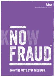 WWW.KNOWFRAUD.CO.UK  * Know Fraud is a trademark of the National Fraud Intelligence Bureau, which is part of the City of London Police KEEPING YOUR MONEY SAFE