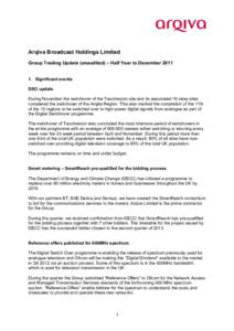 Arqiva Broadcast Holdings Limited Group Trading Update (unaudited) – Half Year to DecemberSignificant events DSO update During November the switchover of the Tacolneston site and its associated 16 relay sites 