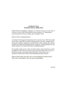 CHARLIE CHAN INTERNATIONAL DIRECTOR Charlie Chan from Singapore, Singapore, was elected to serve a two-year term as a director of Lions Clubs International at the association’s 97th International Convention held in Tor