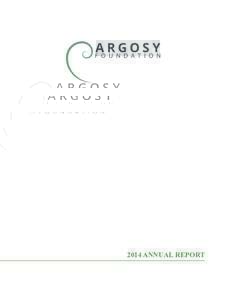 2014 ANNUAL REPORT  MESSAGE FROM THE TRUSTEES The Argosy Foundation is pleased to present our Annual Report forThis year, the Foundation made grants totaling $5.3 million in support of the arts,