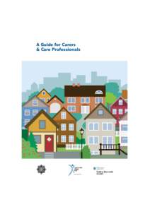 A Guide for Carers & Care Professionals A Guide for Carers & Care Professionals  In your role you are the person in regular contact with the person
