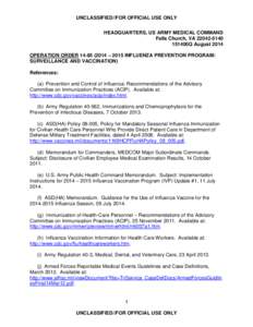 UNCLASSIFIED//FOR OFFICIAL USE ONLY HEADQUARTERS, US ARMY MEDICAL COMMAND Falls Church, VA[removed]151400Q August 2014 OPERATION ORDER[removed] – 2015 INFLUENZA PREVENTION PROGRAM: SURVEILLANCE AND VACCINATION)