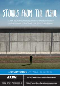 A half-hour documentary directed, filmed and edited by the inmates of the Youth Unit, Port Phillip Prison A STUDY GUIDE BY PAULETTE GITTINS http://www.metromagazine.com.au ISBN: 