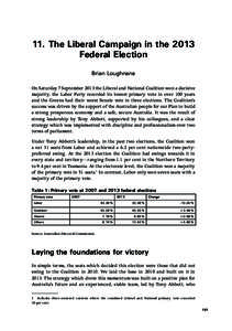 11. The Liberal Campaign in the 2013 Federal Election Brian Loughnane On Saturday 7 September 2013 the Liberal and National Coalition won a decisive majority, the Labor Party recorded its lowest primary vote in over 100 