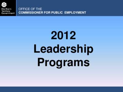 OFFICE OF THE COMMISSIONER FOR PUBLIC EMPLOYMENT 2012 Leadership Programs
