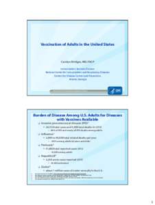 Vaccination of Adults in the United States  Carolyn Bridges, MD, FACP Immunization Services Division National Center for Immunization and Respiratory Diseases Centers for Disease Control and Prevention