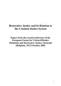 Restorative Justice and its Relation to the Criminal Justice System Papers from the second conference of the European Forum for Victim-Offender Mediation and Restorative Justice, Oostende (Belgium), 10-12 October 2002