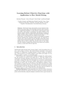 Learning Robust Objective Functions with Application to Face Model Fitting Matthias Wimmer1 , Sylvia Pietzsch2 , Freek Stulp3 , and Bernd Radig2 1  Faculty of Science and Engineering, Waseda University, Tokyo, Japan