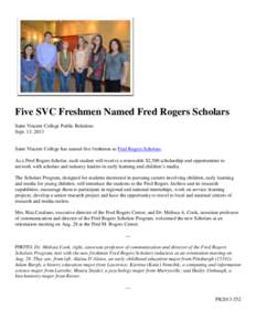 Five SVC Freshmen Named Fred Rogers Scholars Saint Vincent College Public Relations Sept. 13, 2013 Saint Vincent College has named five freshmen as Fred Rogers Scholars. As a Fred Rogers Scholar, each student will receiv