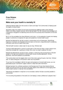 Press Release 26 February 2015 Make sure your health is mentally fit Delivering Mental Health First Aid courses to Cairns and Cape York communities is helping quash the stigma of mental health.