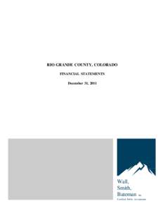 RIO GRANDE COUNTY, COLORADO FINANCIAL STATEMENTS December 31, 2011 Wall, Smith,