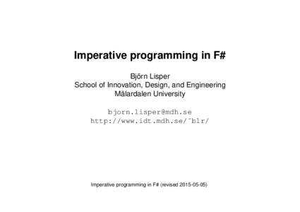 Imperative programming in F# Björn Lisper School of Innovation, Design, and Engineering Mälardalen University  http://www.idt.mdh.se/˜blr/