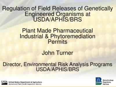 Regulation of Field Releases of Genetically Engineered Organisms at USDA/APHIS/BRS Plant Made Pharmaceutical Industrial & Phytoremediation Permits