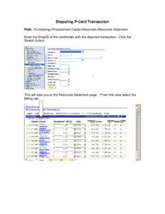 Disputing P-Card Transaction Path: Purchasing>Procurement Cards>Reconcile>Reconcile Statement Enter the EmplID of the cardholder with the disputed transaction. Click the Search button.  This will take you to the Reconcil