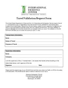 Travel Validation Request Form The United States Department of State and the U.S. Citizenship and Immigration Service require that all J-1 Trainee/Interns and J-2 dependents have their DS-2019 forms validated for travel 