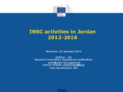 INSC activities in Jordan[removed]Brussels, 23 January 2013 DEVCO – B5 Nuclear Prevention, Regulatory Authorities and Waste Management