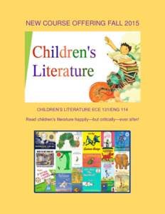 NEW COURSE OFFERING FALLCHILDREN’S LITERATURE ECE 131/ENG 114 Read children’s literature happily—but critically—ever after!  Discover the Wonder and the Joy of Children’s Literature!