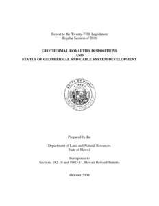 Report to the Twenty-Fifth Legislature Regular Session of 2010 GEOTHERMAL ROYALTIES DISPOSITIONS AND STATUS OF GEOTHERMAL AND CABLE SYSTEM DEVELOPMENT