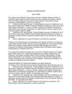 BOARD OF SUPERVISORS April 8, 2008 The Lassen County Board of Supervisors convenes in Regular Session at 9:03 a.m. Chairman Hanson asks for public comment and no comments are received. Deputy Clerk of the Board Osgood an