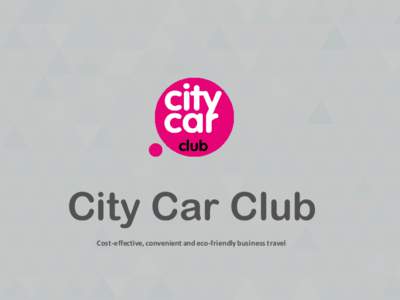 City Car Club Cost-effective, convenient and eco-friendly business travel “Having a range of modern vehicles from City Car Club when we need them has really helped us do this and expand our business.