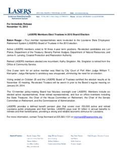 For Immediate Release November 15, 2013 LASERS Members Elect Trustees in 2013 Board Election Baton Rouge – Four member representatives were re-elected to the Louisiana State Employees’ Retirement System (LASERS) Boar