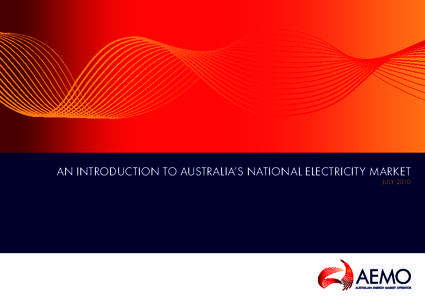 AN INTRODUCTION TO AUSTRALIA’S NATIONAL ELECTRICITY MARKET JULY 2010 Disclaimer This document is made available to you on the following basis: (a)	Purpose - This document is provided by the Australian Energy Market O