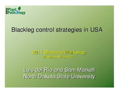 Blackleg control strategies in USA[removed]Blackleg Workshop Winnipeg, MB April[removed]Luis del Río and Sam Markell