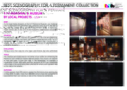 BEST SCENOGRAPHY FOR A PERMANENT COLLECTION 9/11 Memorial & Museum by LOCAL PROJECTS - USA BRIEF: As the lead media designer of the 9/11 Memorial Museum, our challenge was to represent the unfinished and collective story